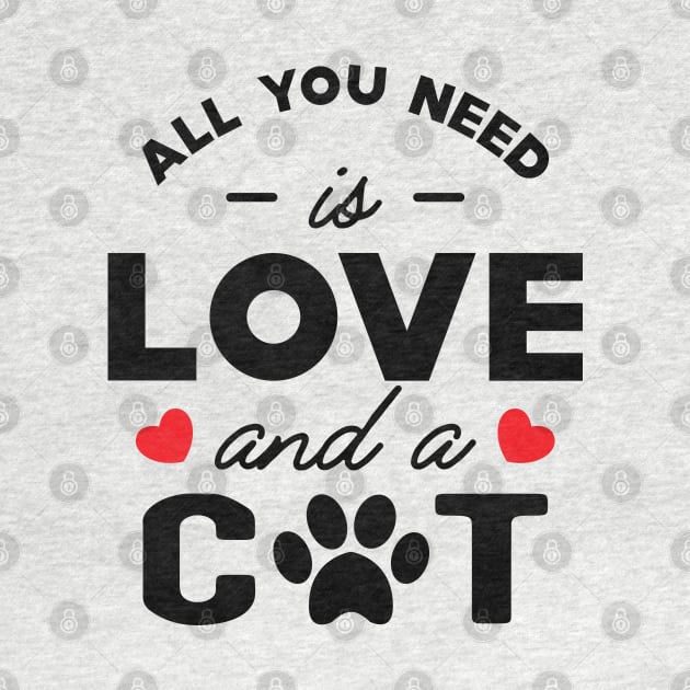 Cat - All you need is love and a cat by KC Happy Shop